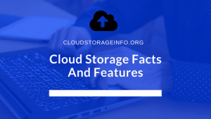Cloud Storage Facts And Features