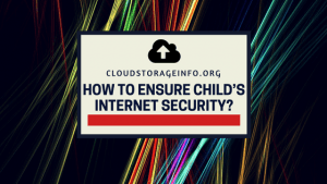 How To Ensure Child’s Internet Security