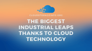 The Biggest Industrial Leaps Thanks to Cloud Technology