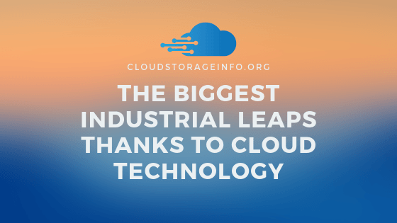 The Biggest Industrial Leaps Thanks to Cloud Technology