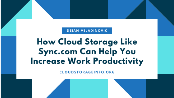 How Cloud Storage Like Sync.com Can Help You Increase Work Productivity